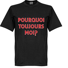 Pourquoi Toujours Moi? (Why Alway Me) Tee - Black