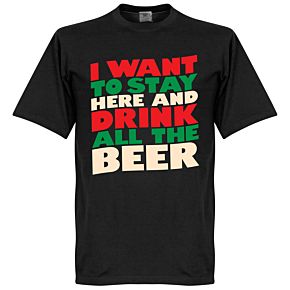 I Want To Stay Here And Drink All The Beer Tee - Black