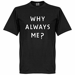 Why Always Me? Tee - Black