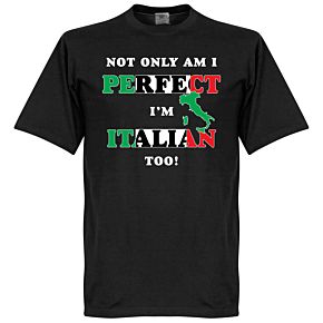 Not Only Am I Perfect, I'm Italian Too! Tee - Black