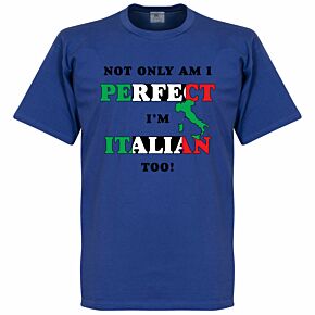 Not Only Am I Perfect, I'm Italian Too! Tee - Royal