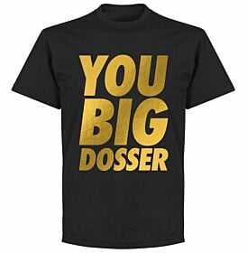 You Big Dosser T-shirt - Black